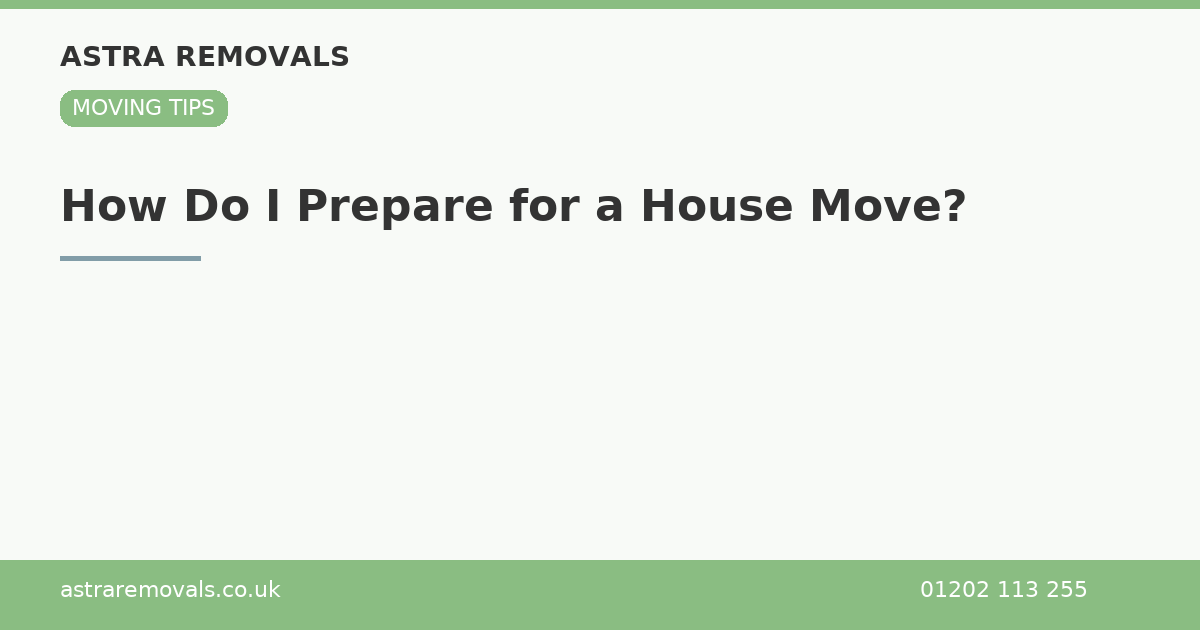 How Do I Prepare for a House Move?