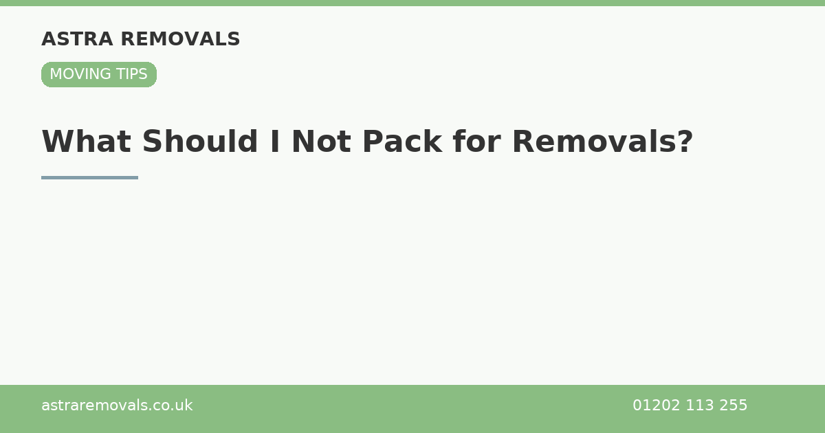 What Should I Not Pack for Removals?